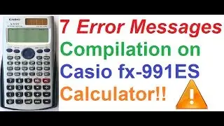 7 Error Messages Compilation on Casio fx-991ES Scientific Calculator - Just for fun!!