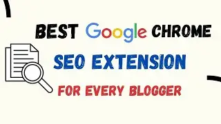 Best Google Chrome SEO extensions for Every Blogger | Most Using Free SEO Chrome extension