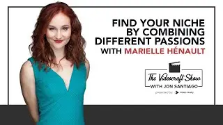 Find Your Niche by Combining Different Passions with Marielle Hénault [The Videocraft Show Ep #7]