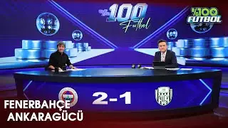 Fenerbahçe - Ankaragücü | %100 Futbol | Rıdvan Dilmen & Murat Kosova