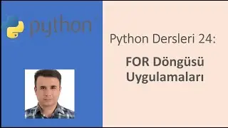 Python Dersleri 24: FOR Döngüsü Uygulamaları 
