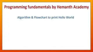 03 Algorithm and Flowchart to print Hello World by Hemanth Academy