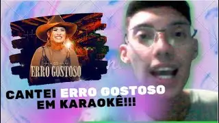 CANTEI A MÚSICA ERRO GOSTOSO EM KARAOKÊ !!!