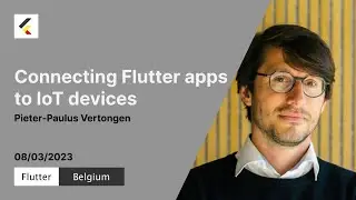 Connecting Flutter apps to IoT devices | Pieter-Paulus Vertongen | Flutter Belgium | Meetup#11