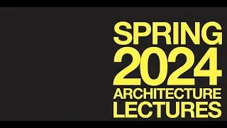 Spring 2024 Architecture Lecture Series: Anne Fougeron