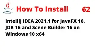 How To Install IntelliJ 2021.1 for JavaFX 16, JDK 16, Scene Builder 16 on Windows 10 x64