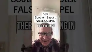 363 - Southern Baptist FALSE GOSPEL