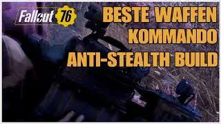 Fallout 76 - BESTE WAFFEN Im KOMMANDO ANTI STEALTH BUILD