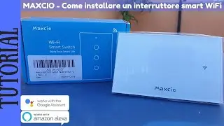 TUTORIAL - Come installare un interruttore WiFi Maxcio a parete e comandarlo con Alexa e Google Home