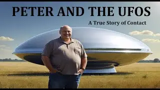 Peter and the UFOs: A True Story of Contact