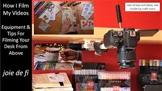 How I Film My Videos * Equipment And Tips For Filming Your Desk From Above