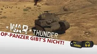 War Thunder | There are no OP tanks!