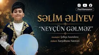 Səlim Əliyev - "Neyçün gəlməz" (Şəfiqə Axundova)