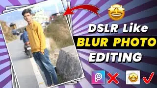 Realistic Blur Photo Editing Like DSLR in Android Mobile || Blur Photo Editing || Kapil Gahtori