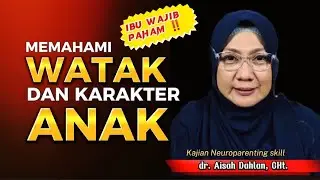 Ibu Wajib Paham ‼️MEMAHAMI KARAKTER ANAK - dr. Aisah Dahlan,CHt.