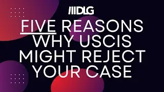Five Reasons USCIS Might Reject Your Case