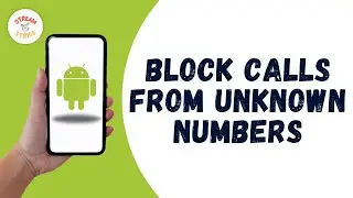HOW TO BLOCK CALLS FROM UNKNOWN NUMBERS ON ANDROID