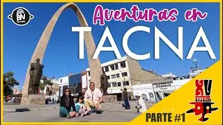 ¡LLEGAMOS A TACNA! UNA AVENTURA MUY DIVERTIDA