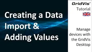 Creating a Data Import & Adding Values | Manage devices with the GridVis® Desktop (EN)