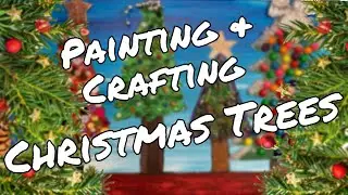 Painting and Crafting Christmas Trees!