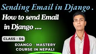 54 - (Django - E-mail) Sending E-mail in Django || Django Mastery in Nepali ||