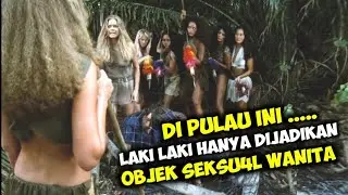 DI PULAU INI LAKI LAKI HANYA DIJADIKAN OBJEK S3KSU4L PARA WANITA‼️||Alur Cerita Film