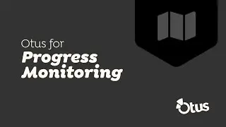 Using Otus to Monitor Student Progress