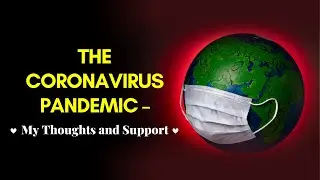 The Coronavirus Pandemic – My Thoughts and Support