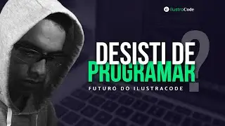 Desisti de programar? Qual o futuro do ilustraCode?