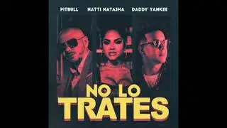 Pitbull - No Lo Trates ft. Daddy Yankee & Natti Natasha (Audio)