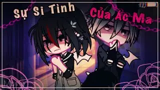 [Movie] Sự Si Tình Của Ác Ma | Tập 6 | Gacha VietNam | Kentaro Kenji