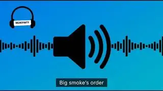 Big smoke’s order meme sound effect