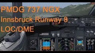 PMDG 737 NGX Landing In Innsbruck LOC/DME East Approach Runway 8