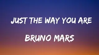 Bruno Mars - Just The Way You Are (Lyrics )