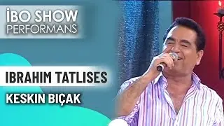 Keskin Bıçak | İbrahim Tatlıses | İbo Show Canlı Performans