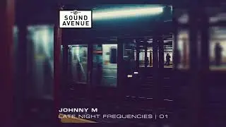 Johnny M - Late Night Frequencies 01 | Sound Avenue