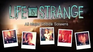 Life Is Strange - All Major Choice Screens