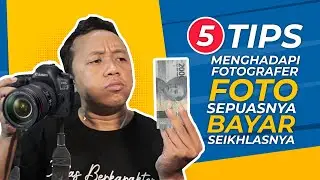 5 TIPS MENGHADAPI FOTOGRAFER FOTO SEPUASNYA BAYAR SEIKHLASNYA