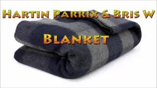 Hartin Parrix & Bris W - Blanket (69K Records Anthem)