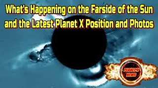 What's Happening on the Far Side of the Sun and the Latest Planet X Position and Photos