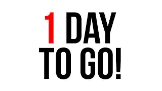 1 DAY TO GO!