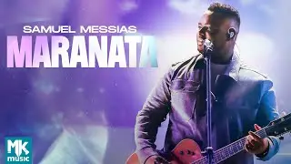 Samuel Messias - Maranata (Ao Vivo) (Clipe Oficial MK Music)