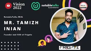 NotableTalks with Mr. Tamizh Inian, Founder & CEO at Frigate | By AnyTechTrial.Com