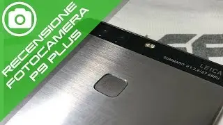 Recensione fotocamere Huawei P9 Plus
