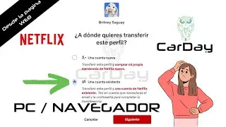 ¿Cómo transferir mi perfil a otra cuenta de Netflix ya existente? | CarDay🦉
