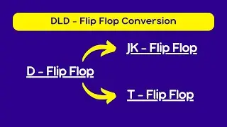 DLD - JK Flip Flop and T Flip Flop using D Flip Flop | EASY EXPLAINATION