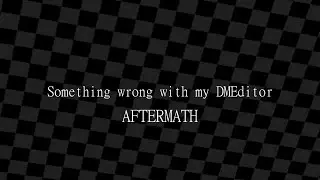 Something Wrong with my DM Editor - AFTERMATH