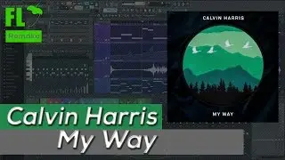 Calvin Harris - My Way (FL Studio Remake + FLP)