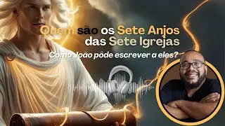 QUEM SÃO OS SETE ANJOS DAS SETE IGREJAS E COMO JOÃO PÔDE ESCREVER A ELES?
