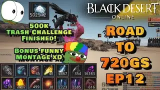 BDO | Road to 720 GS | 500k Challenge Finished! | Ninja PVP + Funny Montage | Grinding/Upgrade/EP12